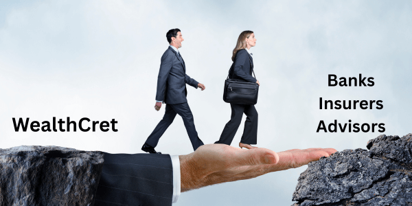 How WealthCret Bridges the Gap Between Banks, Insurers, and Advisors How WealthCret Bridges the Gap Between Banks, Insurers, and Advisors